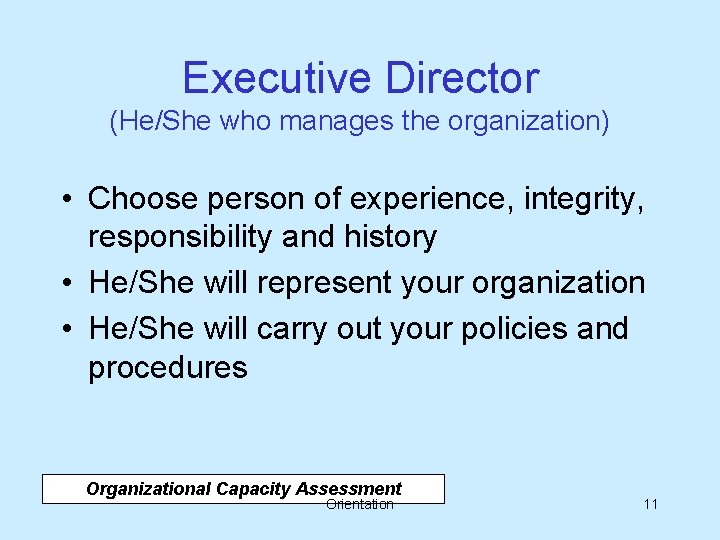 Executive Director (He/She who manages the organization) • Choose person of experience, integrity, responsibility