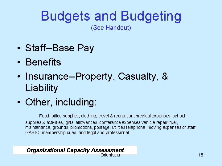 Budgets and Budgeting (See Handout) • Staff--Base Pay • Benefits • Insurance--Property, Casualty, &