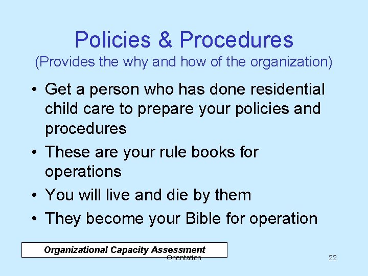 Policies & Procedures (Provides the why and how of the organization) • Get a