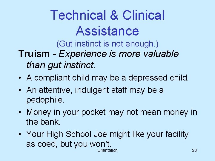 Technical & Clinical Assistance (Gut instinct is not enough. ) Truism - Experience is