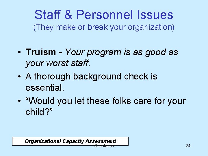 Staff & Personnel Issues (They make or break your organization) • Truism - Your