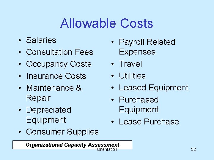 Allowable Costs • • • Salaries Consultation Fees Occupancy Costs Insurance Costs Maintenance &