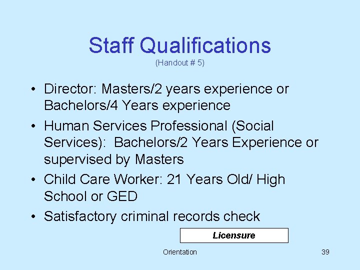 Staff Qualifications (Handout # 5) • Director: Masters/2 years experience or Bachelors/4 Years experience