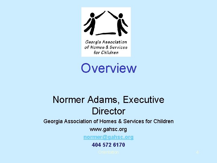 Overview Normer Adams, Executive Director Georgia Association of Homes & Services for Children www.