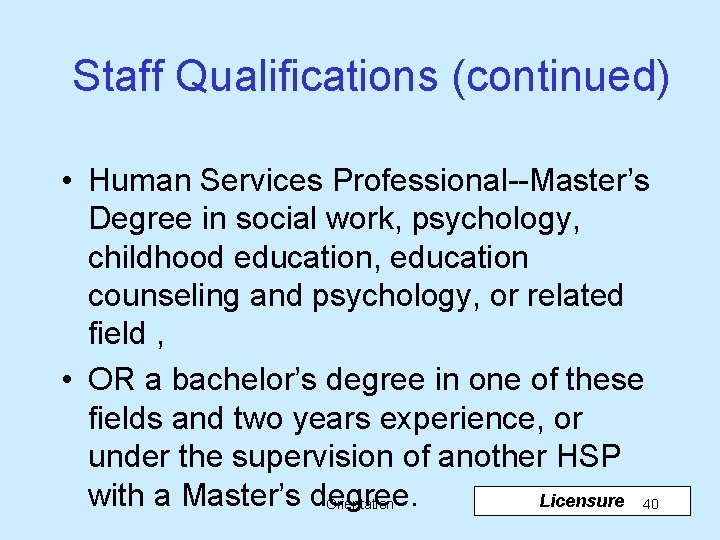 Staff Qualifications (continued) • Human Services Professional--Master’s Degree in social work, psychology, childhood education,