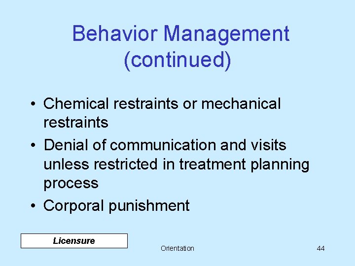 Behavior Management (continued) • Chemical restraints or mechanical restraints • Denial of communication and