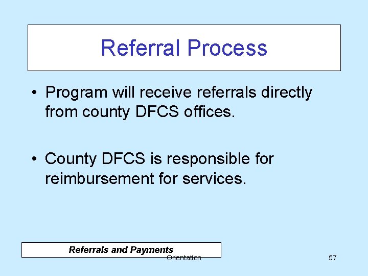 Referral Process • Program will receive referrals directly from county DFCS offices. • County