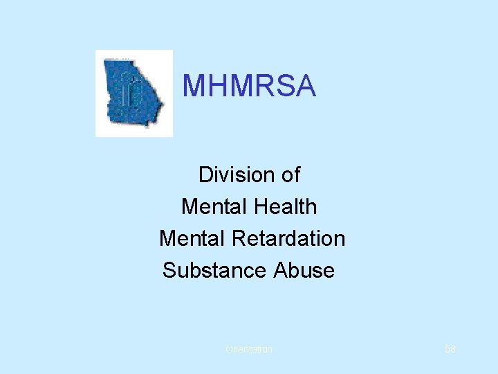 MHMRSA Division of Mental Health Mental Retardation Substance Abuse Orientation 58 