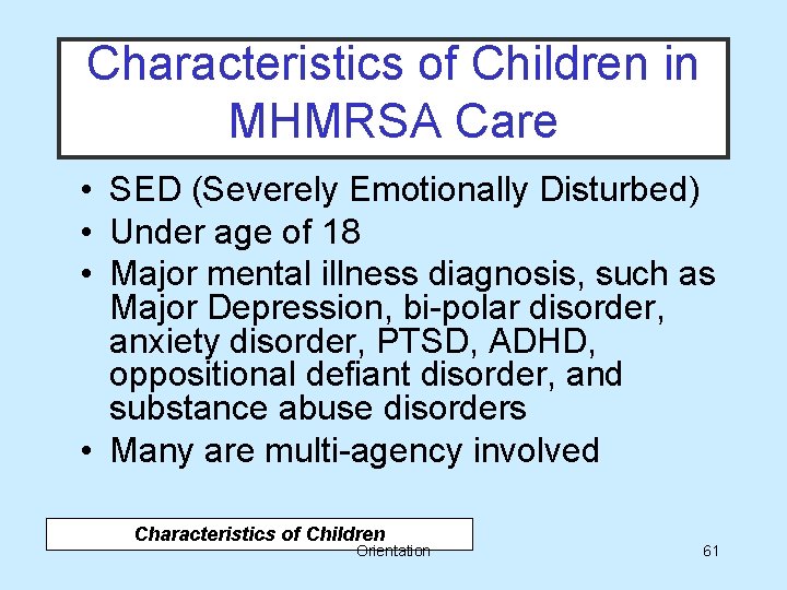 Characteristics of Children in MHMRSA Care • SED (Severely Emotionally Disturbed) • Under age