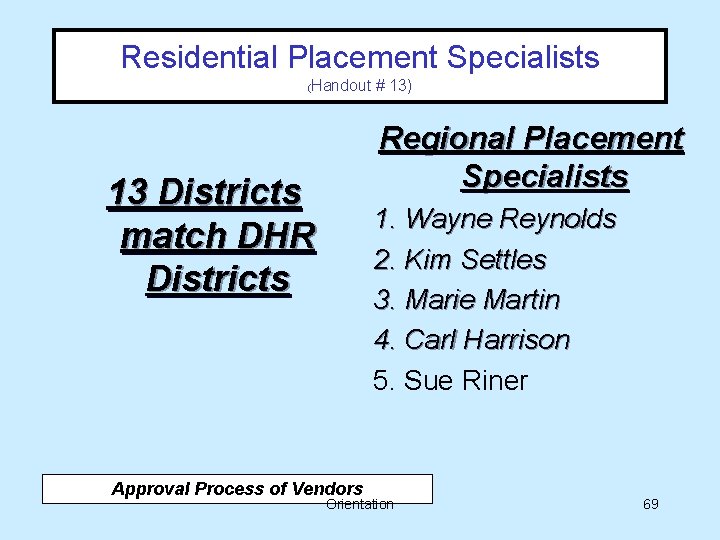 Residential Placement Specialists ( Handout # 13) Regional Placement Specialists 13 Districts match DHR