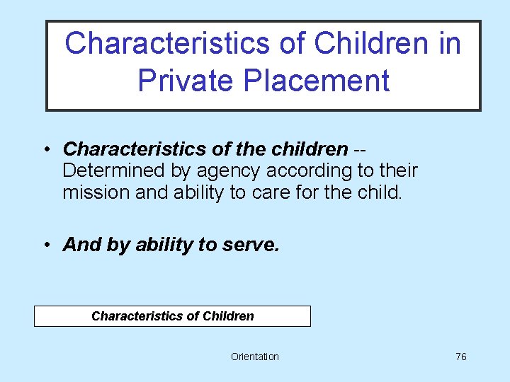 Characteristics of Children in Private Placement • Characteristics of the children -Determined by agency