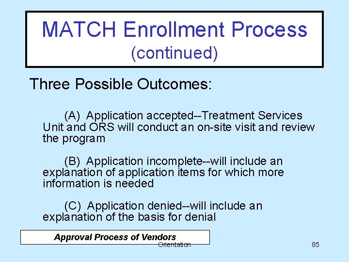 MATCH Enrollment Process (continued) Three Possible Outcomes: (A) Application accepted--Treatment Services Unit and ORS