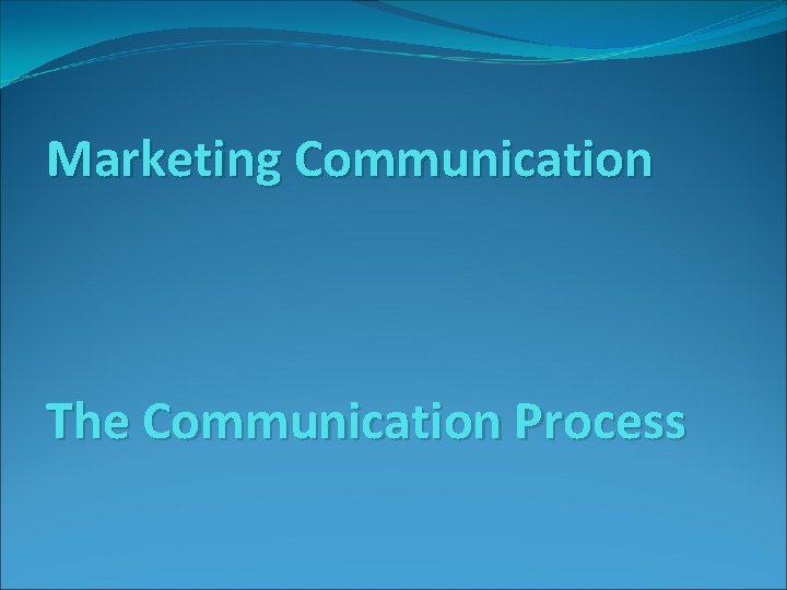 Marketing Communication The Communication Process 