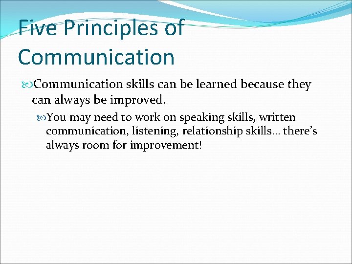 Five Principles of Communication skills can be learned because they can always be improved.