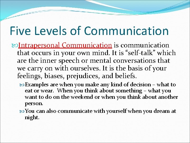 Five Levels of Communication Intrapersonal Communication is communication that occurs in your own mind.