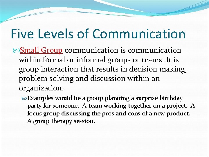 Five Levels of Communication Small Group communication is communication within formal or informal groups