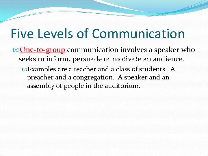 Five Levels of Communication One-to-group communication involves a speaker who seeks to inform, persuade