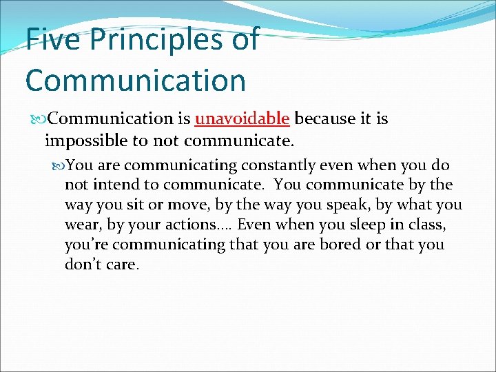 Five Principles of Communication is unavoidable because it is impossible to not communicate. You