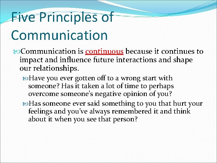 Five Principles of Communication is continuous because it continues to impact and influence future