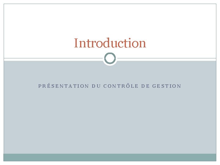 Introduction PRÉSENTATION DU CONTRÔLE DE GESTION 