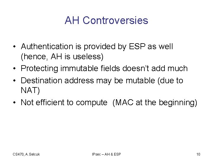 AH Controversies • Authentication is provided by ESP as well (hence, AH is useless)