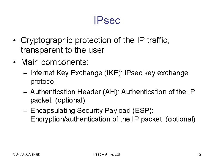 IPsec • Cryptographic protection of the IP traffic, transparent to the user • Main