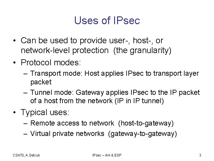 Uses of IPsec • Can be used to provide user-, host-, or network-level protection