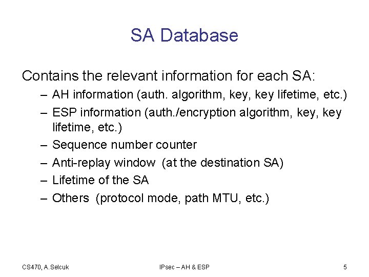 SA Database Contains the relevant information for each SA: – AH information (auth. algorithm,