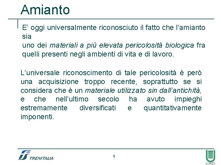 Amianto E’ oggi universalmente riconosciuto il fatto che l’amianto sia uno dei materiali a