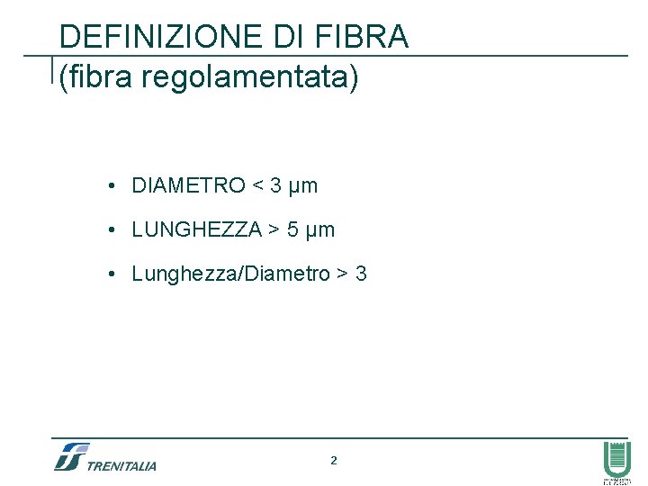 DEFINIZIONE DI FIBRA (fibra regolamentata) • DIAMETRO < 3 µm • LUNGHEZZA > 5