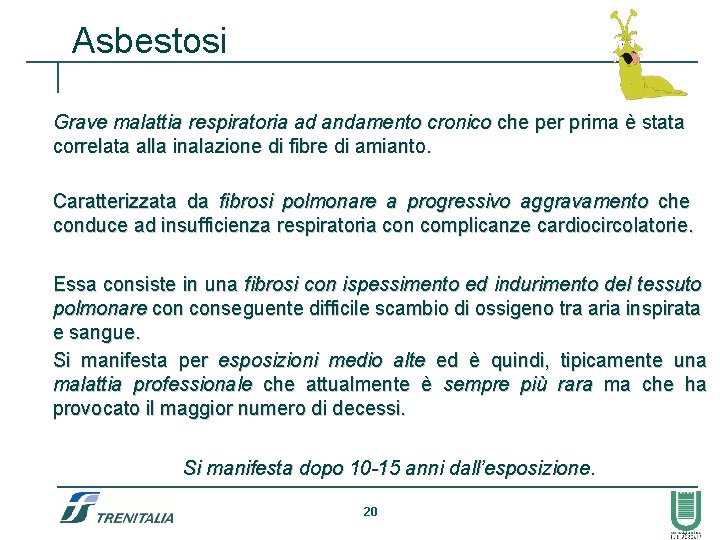 Asbestosi Grave malattia respiratoria ad andamento cronico che per prima è stata correlata alla