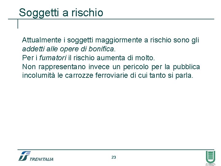 Soggetti a rischio Attualmente i soggetti maggiormente a rischio sono gli addetti alle opere