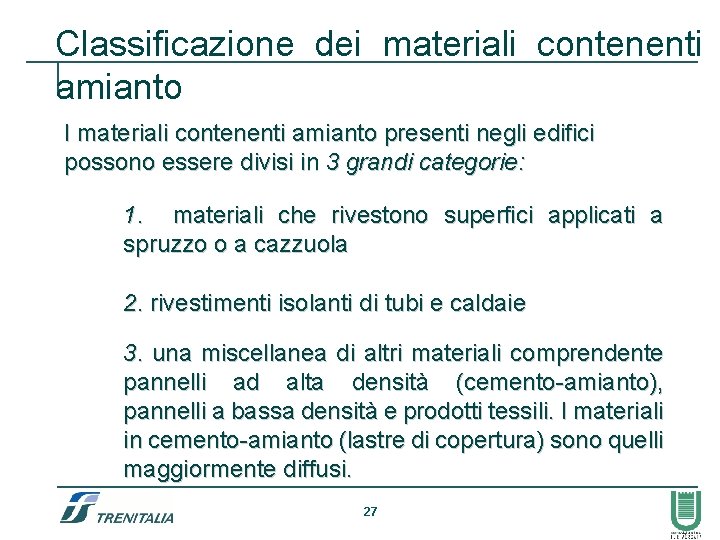 Classificazione dei materiali contenenti amianto I materiali contenenti amianto presenti negli edifici possono essere