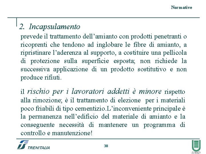 Normative 2. Incapsulamento prevede il trattamento dell’amianto con prodotti penetranti o ricoprenti che tendono