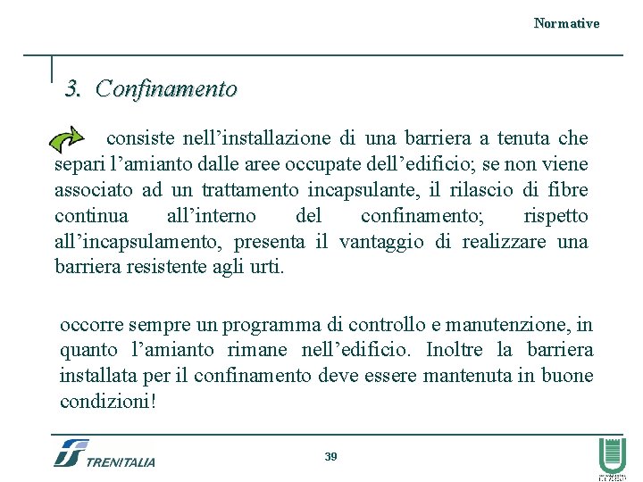 Normative 3. Confinamento consiste nell’installazione di una barriera a tenuta che separi l’amianto dalle