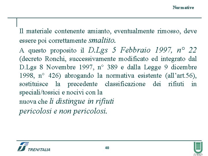 Normative Il materiale contenente amianto, eventualmente rimosso, deve essere poi correttamente smaltito. A questo