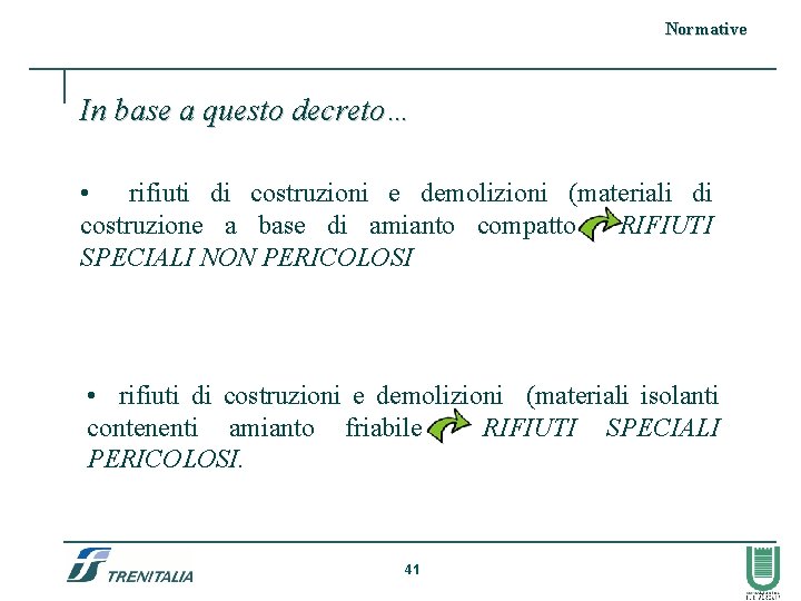 Normative In base a questo decreto… • rifiuti di costruzioni e demolizioni (materiali di