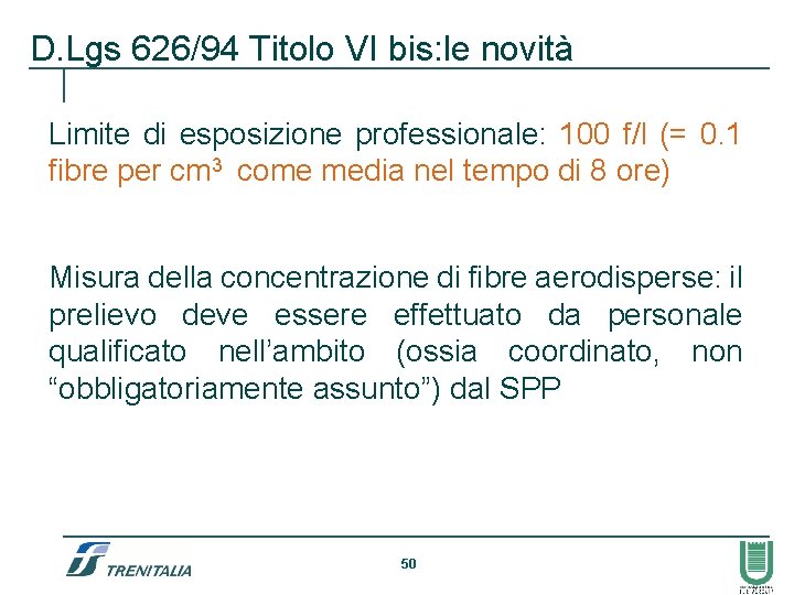 D. Lgs 626/94 Titolo VI bis: le novità Limite di esposizione professionale: 100 f/l