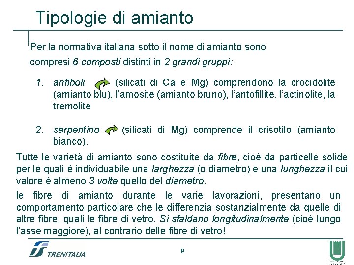 Tipologie di amianto Per la normativa italiana sotto il nome di amianto sono compresi