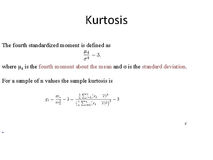 Kurtosis The fourth standardized moment is defined as where μ 4 is the fourth