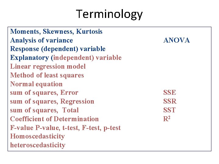 Terminology Moments, Skewness, Kurtosis Analysis of variance ANOVA Response (dependent) variable Explanatory (independent) variable