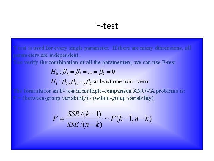 F-test T test is used for every single parameter. If there are many dimensions,