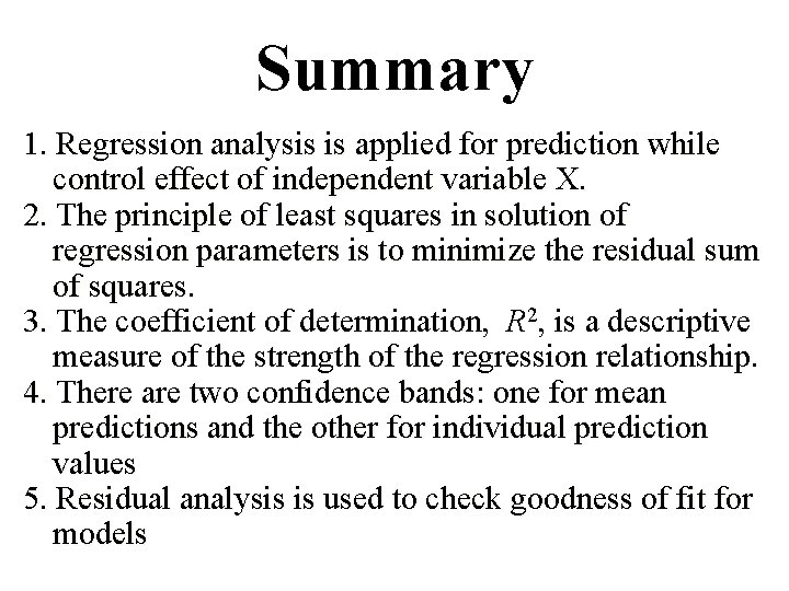 Summary 1. Regression analysis is applied for prediction while control effect of independent variable