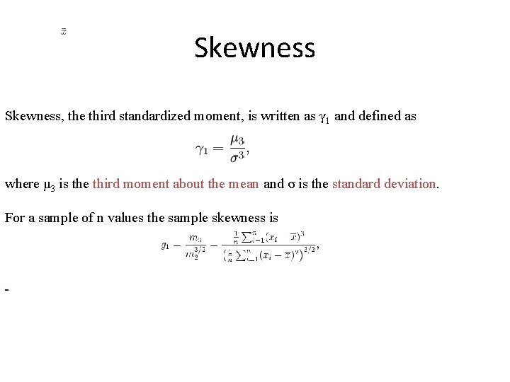 Skewness, the third standardized moment, is written as γ 1 and defined as where