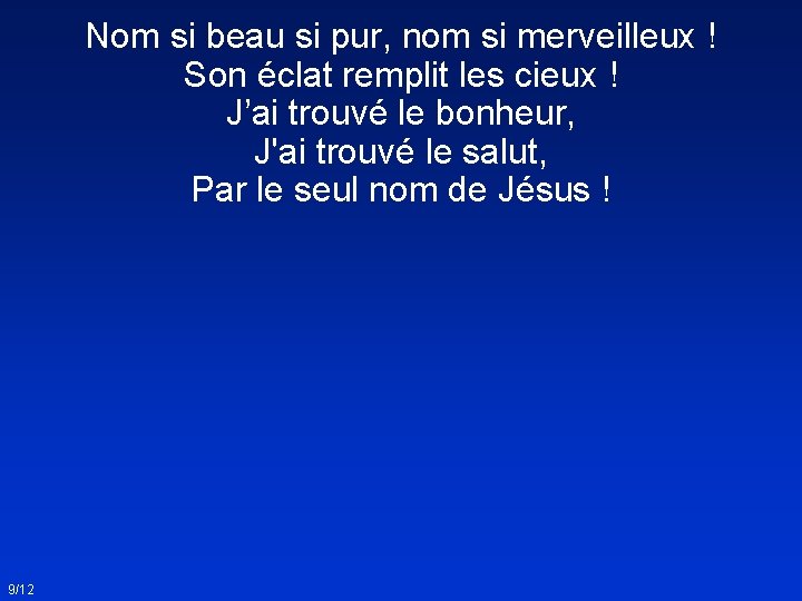 Nom si beau si pur, nom si merveilleux ! Son éclat remplit les cieux