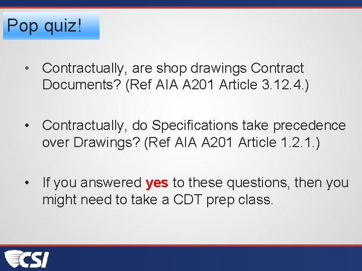 Pop quiz! • Contractually, are shop drawings Contract Documents? (Ref AIA A 201 Article