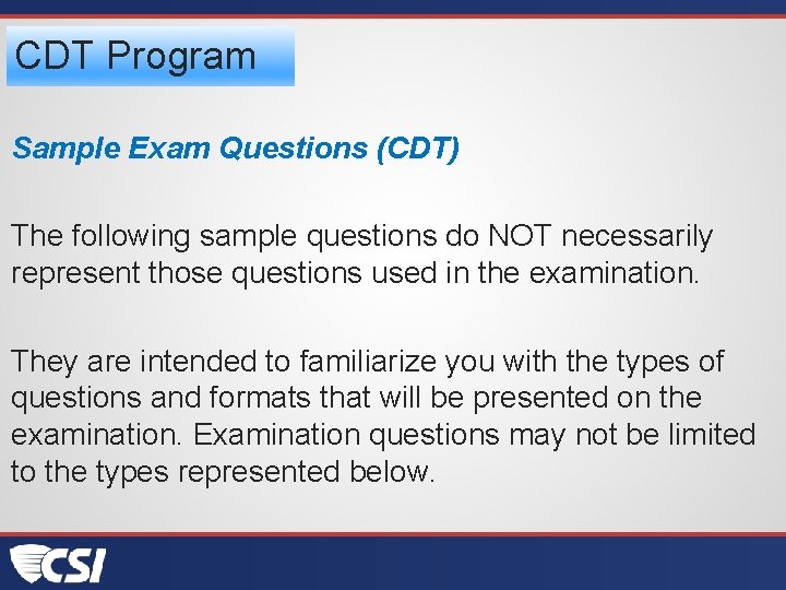 CDT Program Sample Exam Questions (CDT) The following sample questions do NOT necessarily represent