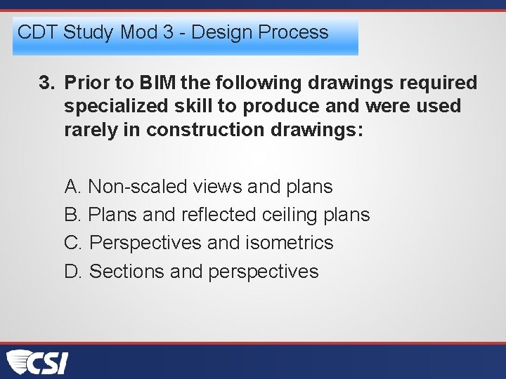 CDT Study Mod 3 - Design Process 3. Prior to BIM the following drawings