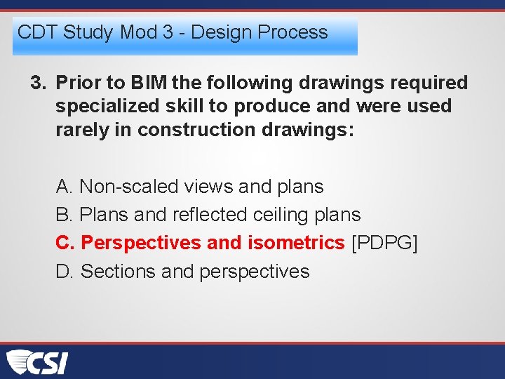 CDT Study Mod 3 - Design Process 3. Prior to BIM the following drawings