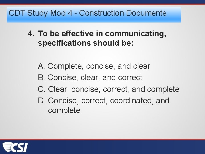 CDT Study Mod 4 - Construction Documents 4. To be effective in communicating, specifications